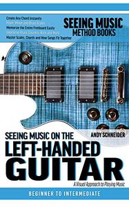 Seeing Music on the Left-Handed Guitar A visual approach to playing music