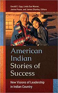 American Indian Stories of Success New Visions of Leadership in Indian Country