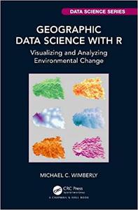 Geographic Data Science with R Visualizing and Analyzing Environmental Change