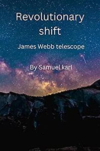 Revolutionary shift  The James Webb telescope