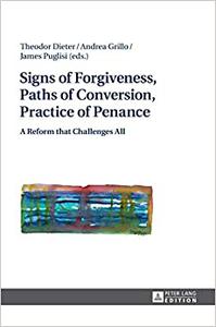 Signs of Forgiveness, Paths of Conversion, Practice of Penance A Reform that Challenges All