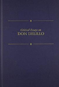 Critical Essays on Don Delillo Critical Essays on Don DeLillo (Critical Essays on American Literature Series)