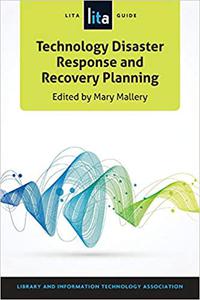 Technology Disaster Response and Recovery Planning A LITA Guide