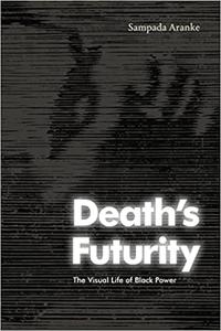 Death's Futurity The Visual Life of Black Power