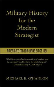 Military History for the Modern Strategist America's Major Wars Since 1861