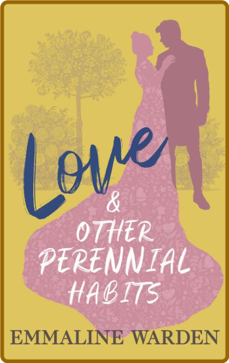 Love & Other Perennial Habits - Warden, Emmaline  96cfa9937b35d0dc730923cadccbe1d8