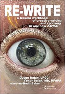 Re– Write A Trauma Workbook of Creative Writing and Recovery in Our New Normal
