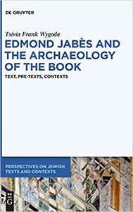 Edmond Jabès and the Archeology of the Book Text, Pre-texts, Contexts