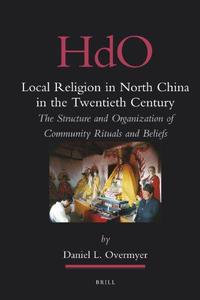 Local Religion in North China in the Twentieth Century The Structure and Organization of Community Rituals and Beliefs