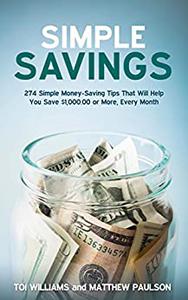 Simple Savings 274 Money– Saving Tips That Will Help You Save $1,000 or More Every Month (Wealth Building Series)