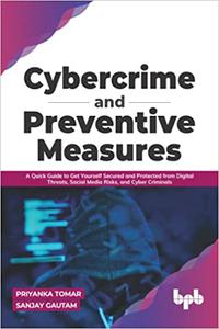 Cybercrime and Preventive Measures A Quick Guide to Get Yourself Secured and Protected from Digital Threats, Social Med