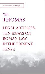 Legal Artifices Ten Essays on Roman Law in the Present Tense
