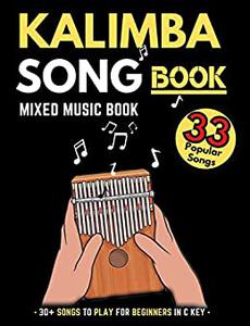 Kalimba Songbook 30+ Mixed Songs for Kalimba in C (10 and 17 key) for Teens and Adults