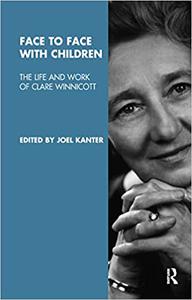 Face to Face with Children The Life and Work of Clare Winnicott