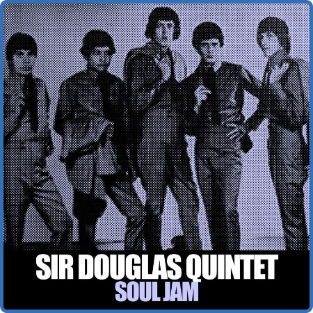 Sir Douglas Quintet - Soul Jam  The Live Hits & Re-Records Collection (2023)