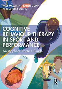 Cognitive Behaviour Therapy in Sport and Performance An Applied Practice Guide