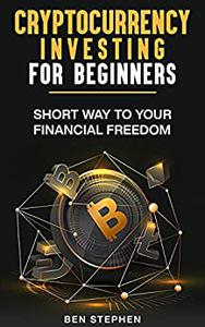 Cryptocurrency Investing for Beginners  Short Way to Your Financial Freedom