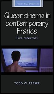 Queer cinema in contemporary France Five directors