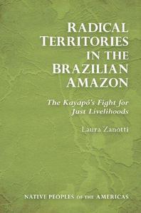 Radical Territories in the Brazilian Amazon The Kayapó's Fight for Just Livelihoods