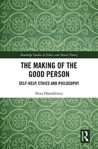 The Making of the Good Person Self-Help, Ethics and Philosophy