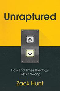 Unraptured How End Times Theology Gets It Wrong