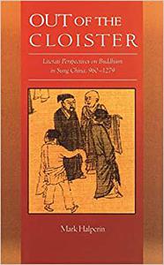 Out of the Cloister Literati Perspectives on Buddhism in Sung China, 960-1279