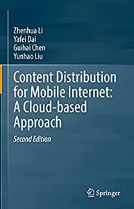 Content Distribution for Mobile Internet A Cloud-based Approach (2nd Edition)