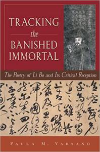 Tracking the Banished Immortal The Poetry of Li Bo and Its Critical Reception