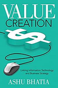 Value Creation Linking Information Technology and Business Strategy