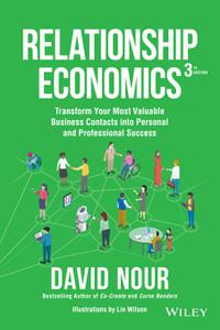 Relationship Economics Transform Your Most Valuable Business Contacts Into Personal and Professional Success, 3rd Edition