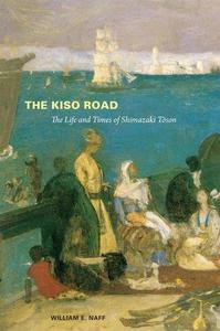 The Kiso Road The Life and Times of Shimazaki Toson
