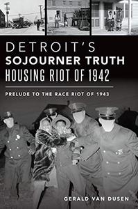 Detroit's Sojourner Truth Housing Riot of 1942 Prelude to the Race Riot of 1943