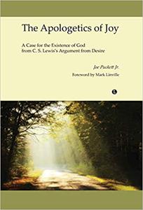 The Apologetics of Joy A Case for the Existence of God from C. S. Lewis's Argument from Desire