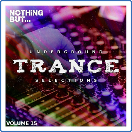 Nothing But   Underground Trance Selections Vol  15 (2023)