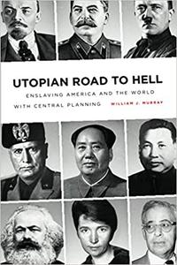 Utopian Road to Hell Enslaving America and the World with Central Planning