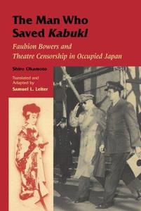 The Man Who Saved Kabuki Faubion Bowers and Theatre Censorship in Occupied Japan
