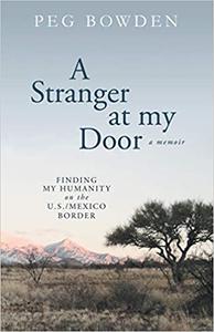 A Stranger at My Door Finding My Humanity on the U.S.Mexico Border