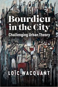 Bourdieu in the City Challenging Urban Theory
