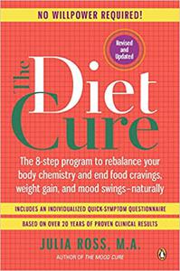 The Diet Cure The 8-Step Program to Rebalance Your Body Chemistry and End Food Cravings, Weight Gain, and Mood Swings--