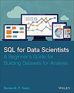 SQL for Data Scientists A Beginner's Guide for Building Datasets for Analysis