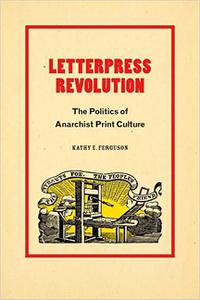Letterpress Revolution The Politics of Anarchist Print Culture