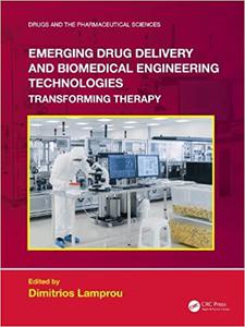 Emerging Drug Delivery and Biomedical Engineering Technologies Transforming Therapy