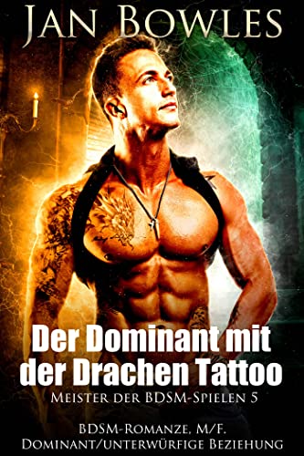 Jan Bowles  -  Der Dominant mit der Drachen Tattoo: Bdsm - Romanze (Meister der Bdsm - Spielen 5)