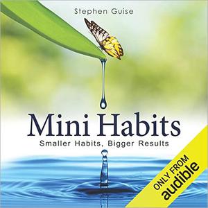 Mini Habits Smaller Habits, Bigger Results [Audiobook]