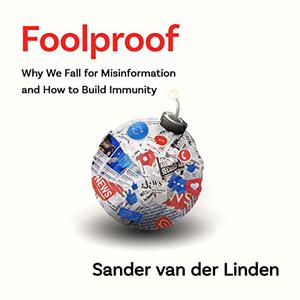 Foolproof Why We Fall for Misinformation and How to Build Immunity Foolproof Why Misinformation Infects Our Minds [Audiobook]