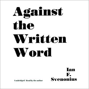 Against the Written Word Toward a Universal Illiteracy [Audiobook]