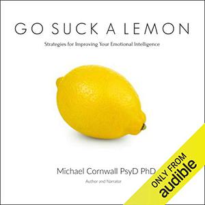 Go Suck a Lemon Strategies for Improving Your Emotional Intelligence [Audiobook]
