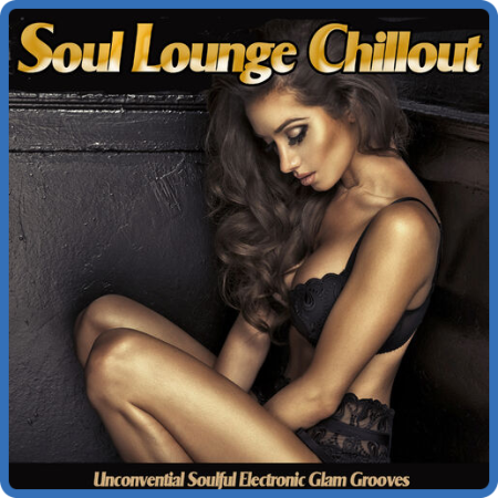 VA - Soul Lounge Chillout  Unconvential Soulful Electronic Glam Grooves (2018) MP3