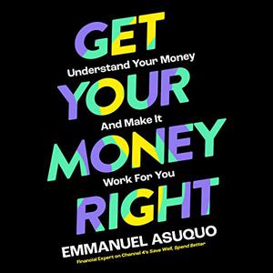 Get Your Money Right Understand Your Money and Make It Work for You [Audiobook]