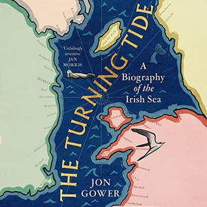 The Turning Tide A Biography of the Irish Sea [Audiobook]